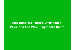 Unlocking the Future: AMP Token Price and the Web3 Payments Boom