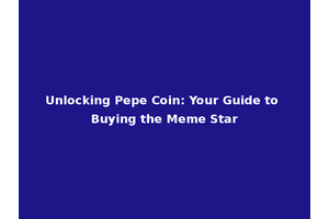 Unlocking Pepe Coin: Your Guide to Buying the Meme Star