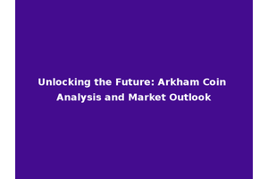 Unlocking the Future: Arkham Coin Analysis and Market Outlook