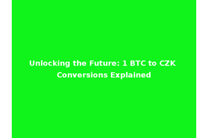 Unlocking the Future: 1 BTC to CZK Conversions Explained