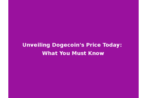 Unveiling Dogecoin's Price Today: What You Must Know