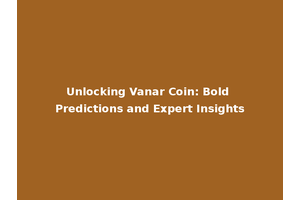 Unlocking Vanar Coin: Bold Predictions and Expert Insights