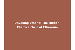 Unveiling Ethane: The Hidden Chemical Twin of Ethereum
