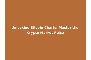 Unlocking Bitcoin Charts: Master the Crypto Market Pulse