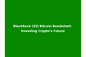 BlackRock CEO Bitcoin Bombshell: Unveiling Crypto's Future