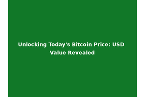 Unlocking Today's Bitcoin Price: USD Value Revealed