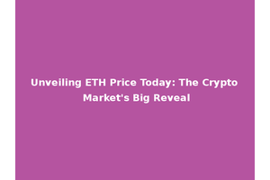 Unveiling ETH Price Today: The Crypto Market's Big Reveal