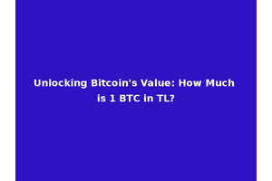Unlocking Bitcoin's Value: How Much is 1 BTC in TL?