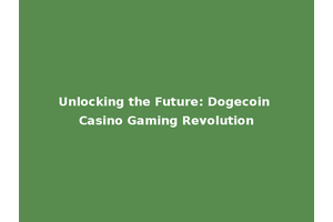 Unlocking the Future: Dogecoin Casino Gaming Revolution