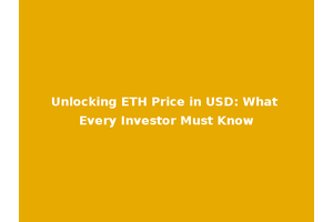 Unlocking ETH Price in USD: What Every Investor Must Know