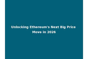 Unlocking Ethereum's Next Big Price Move in 2026