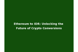 Ethereum to IDR: Unlocking the Future of Crypto Conversions
