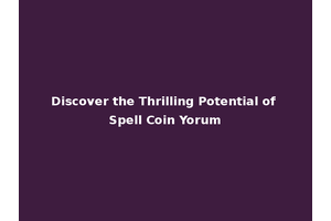 Discover the Thrilling Potential of Spell Coin Yorum