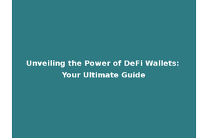 Unveiling the Power of DeFi Wallets: Your Ultimate Guide