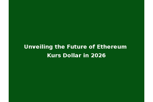 Unveiling the Future of Ethereum Kurs Dollar in 2026
