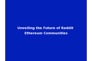 Unveiling the Future of Reddit Ethereum Communities