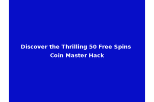 Discover the Thrilling 50 Free Spins Coin Master Hack