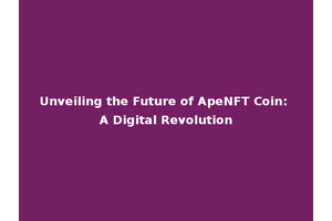 Unveiling the Future of ApeNFT Coin: A Digital Revolution