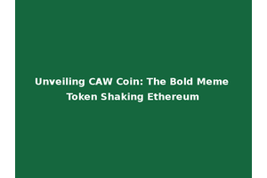 Unveiling CAW Coin: The Bold Meme Token Shaking Ethereum
