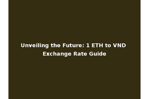 Unveiling the Future: 1 ETH to VND Exchange Rate Guide