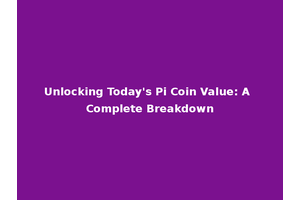 Unlocking Today's Pi Coin Value: A Complete Breakdown