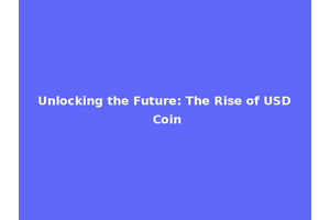 Unlocking the Future: The Rise of USD Coin