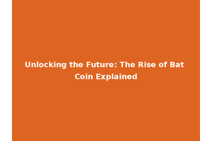 Unlocking the Future: The Rise of Bat Coin Explained