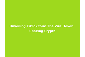 Unveiling TikTokCoin: The Viral Token Shaking Crypto
