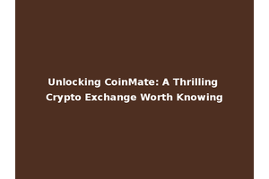 Unlocking CoinMate: A Thrilling Crypto Exchange Worth Knowing