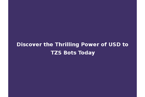 Discover the Thrilling Power of USD to TZS Bots Today