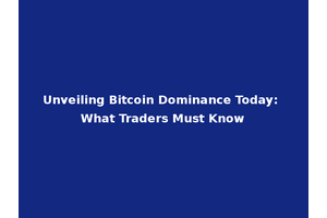 Unveiling Bitcoin Dominance Today: What Traders Must Know