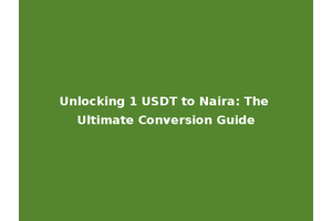 Unlocking 1 USDT to Naira: The Ultimate Conversion Guide