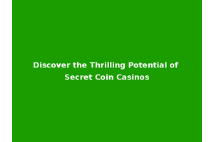 Discover the Thrilling Potential of Secret Coin Casinos