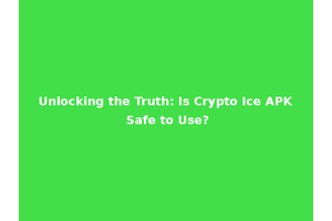 Unlocking the Truth: Is Crypto Ice APK Safe to Use?