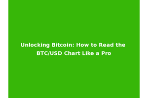 Unlocking Bitcoin: How to Read the BTC/USD Chart Like a Pro