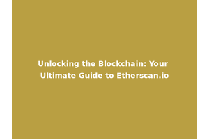Unlocking the Blockchain: Your Ultimate Guide to Etherscan.io
