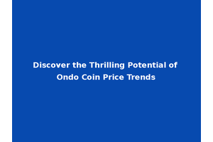 Discover the Thrilling Potential of Ondo Coin Price Trends