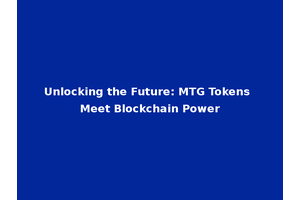 Unlocking the Future: MTG Tokens Meet Blockchain Power