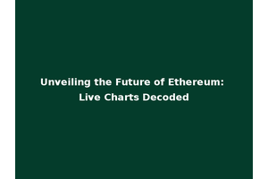 Unveiling the Future of Ethereum: Live Charts Decoded