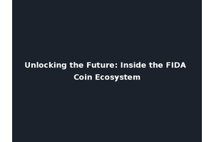 Unlocking the Future: Inside the FIDA Coin Ecosystem