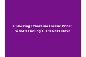 Unlocking Ethereum Classic Price: What's Fueling ETC's Next Move