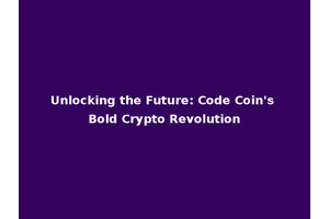 Unlocking the Future: Code Coin's Bold Crypto Revolution