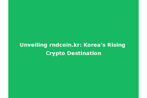 Unveiling rndcoin.kr: Korea's Rising Crypto Destination