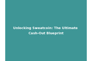 Unlocking Sweatcoin: The Ultimate Cash-Out Blueprint