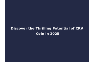 Discover the Thrilling Potential of CRV Coin in 2025
