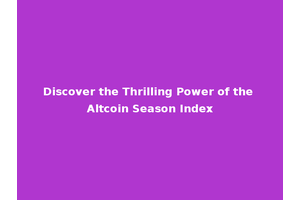Discover the Thrilling Power of the Altcoin Season Index