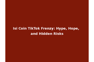 Isi Coin TikTok Frenzy: Hype, Hope, and Hidden Risks