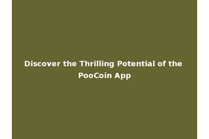 Discover the Thrilling Potential of the PooCoin App