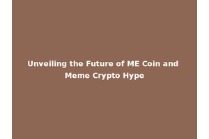 Unveiling the Future of ME Coin and Meme Crypto Hype