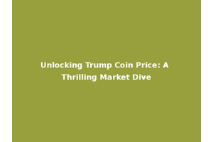 Unlocking Trump Coin Price: A Thrilling Market Dive